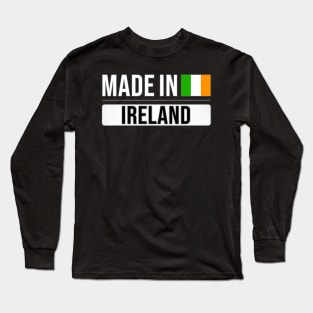 Made In Ireland - Gift for Irish With Roots From Ireland Long Sleeve T-Shirt